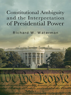 cover image of Constitutional Ambiguity and the Interpretation of Presidential Power